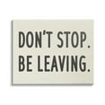 thumbnail image 1 of Stupell Indtries Don’t Stop Be Leaving Funny Phrase Goodbye Pun,30 x 24,Design by Daphne Polselli, 1 of 6