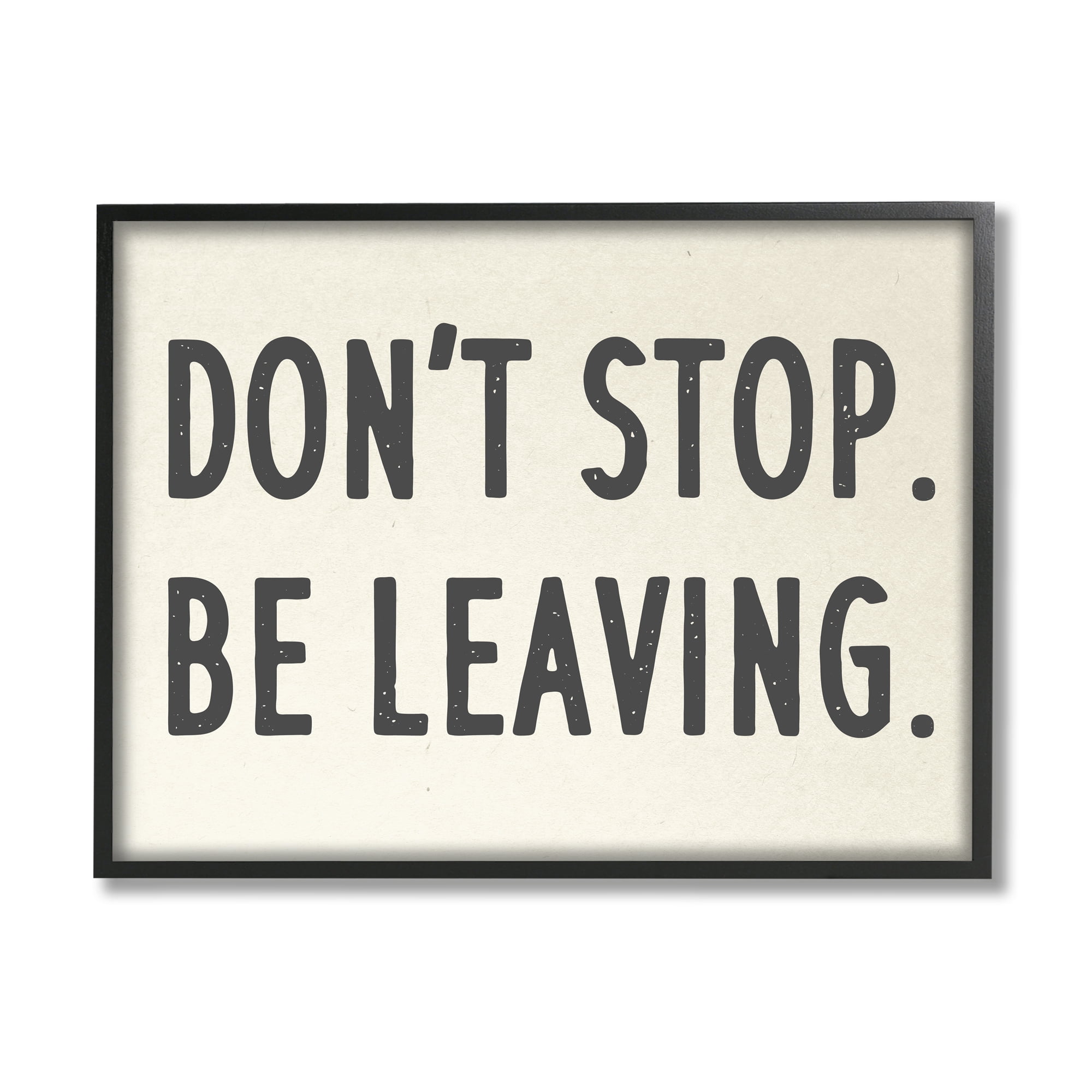 Stupell Industries " Don’t Stop Be Leaving Funny Phrase Goodbye Pun " by Daphne Polselli