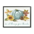 thumbnail image 1 of Stupell Indtries In All Things Give Thanks Sentiment Blue Pumpkin,30 x 24,Design by Nan, 1 of 7