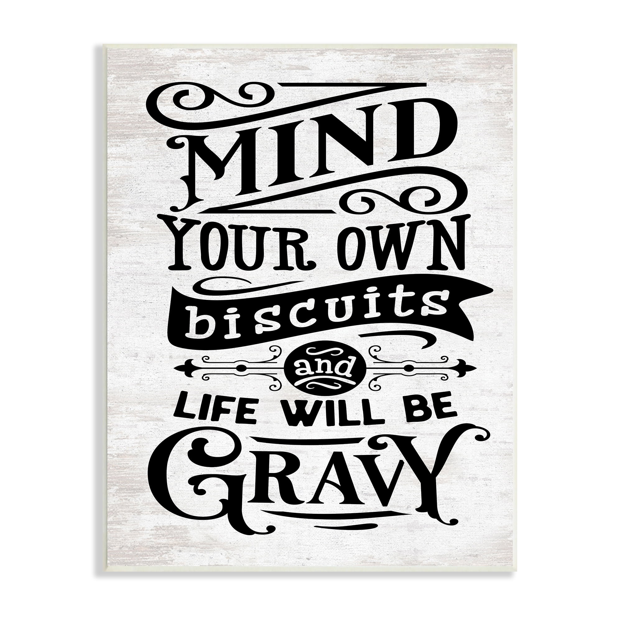 Stupell Indtries Mind Your Biscuits Life Will Be Gravy Farmhoe Phrase,10 x 15,Design by Lettered and Lined