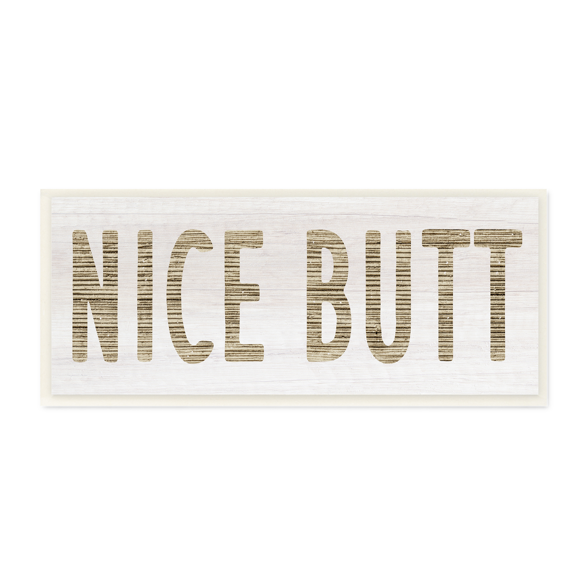 Stupell Indtries Rtic Nice Butt Phrase Country Grain Pattern Typography,17 x 7,Design by Daphne Polselli