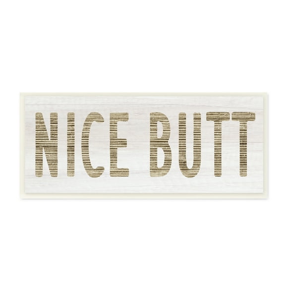 Stupell Indtries Rtic Nice Butt Phrase Country Grain Pattern Typography,17 x 7,Design by Daphne Polselli