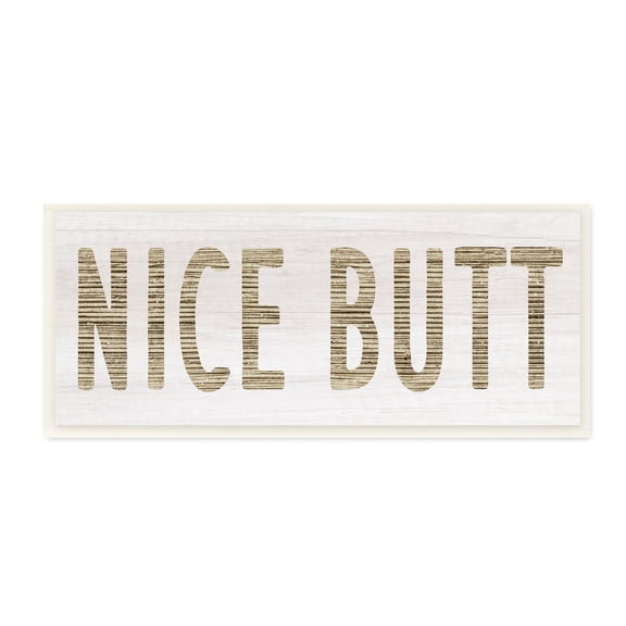Stupell Indtries Rtic Nice Butt Phrase Country Grain Pattern Typography,17 x 7,Design by Daphne Polselli