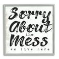 thumbnail image 1 of Stupell Indtries Sorry About Mess We Live Here Phrase Rtic,12 x 12,Design by Daphne Polselli, 1 of 7