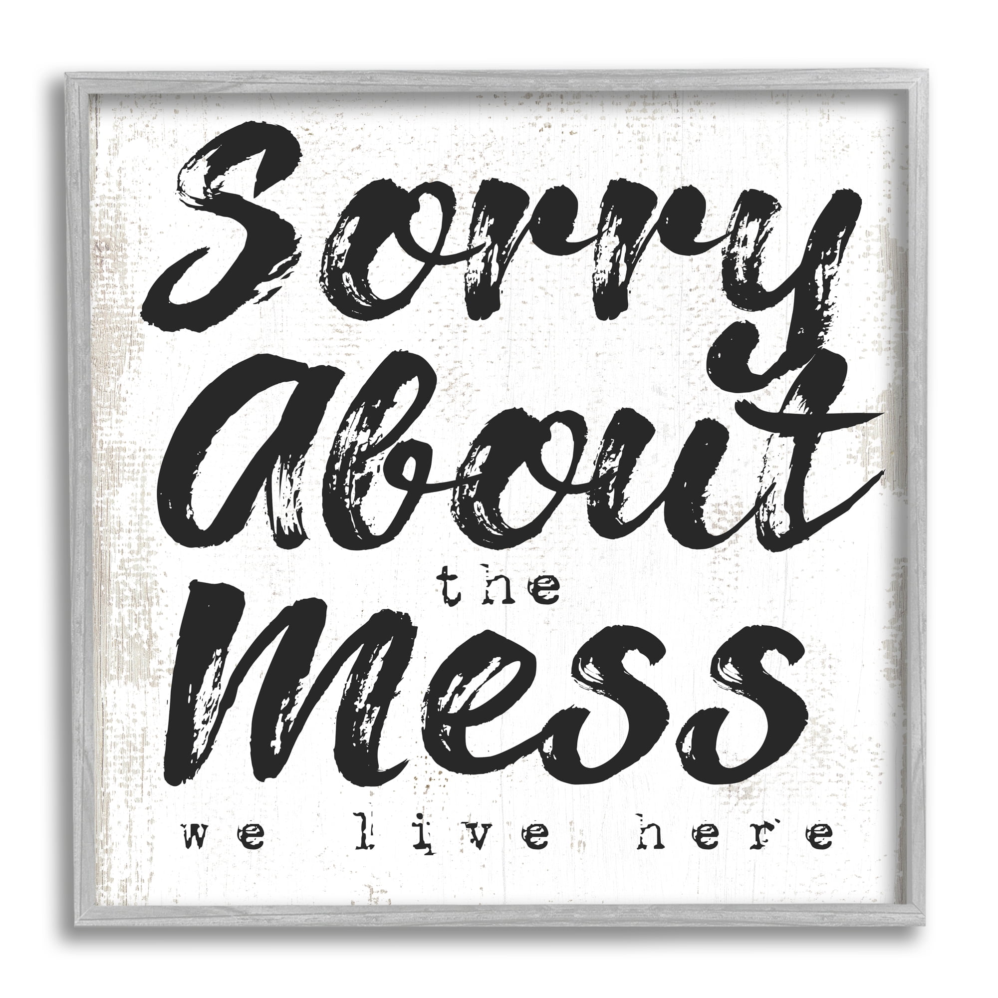 Stupell Indtries Sorry About Mess We Live Here Phrase Rtic,24 x 24,Design by Daphne Polselli