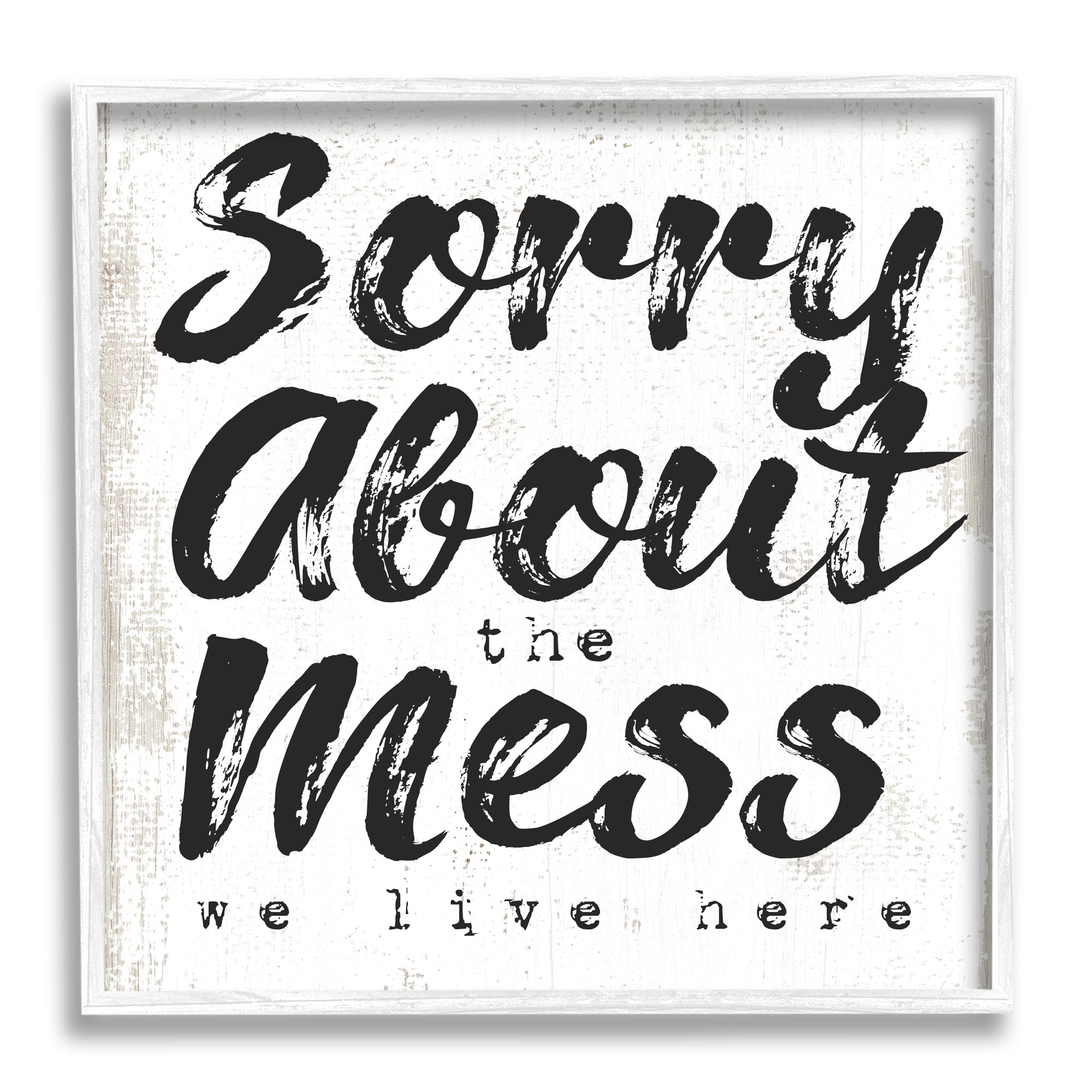 Stupell Indtries Sorry About Mess We Live Here Phrase Rtic,24 x 24,Design by Daphne Polselli
