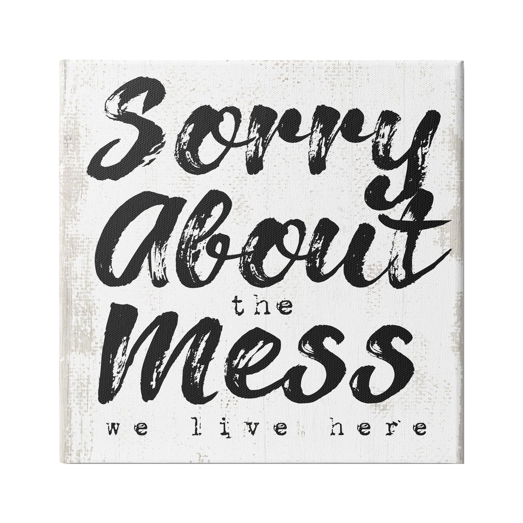 Stupell Indtries Sorry About Mess We Live Here Phrase Rtic,30 x 30,Design by Daphne Polselli