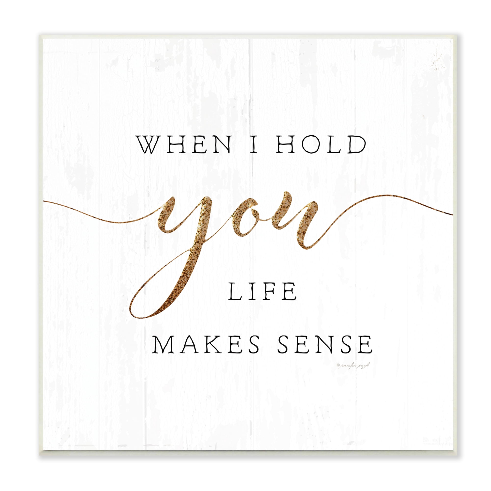 Stupell Indtries When I Hold You Life Makes Sense Phrase,12 x 12,Design by Jennifer Pugh