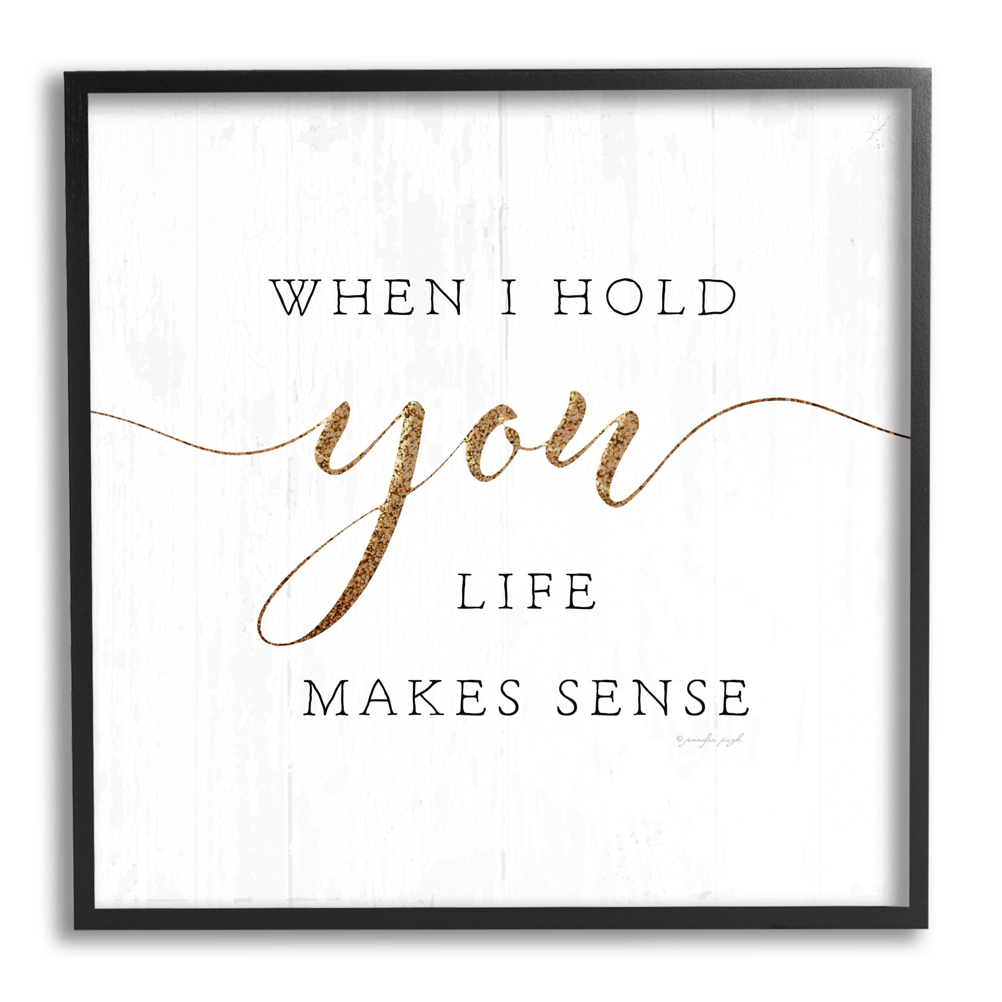 Stupell Indtries When I Hold You Life Makes Sense Phrase,12 x 12,Design by Jennifer Pugh