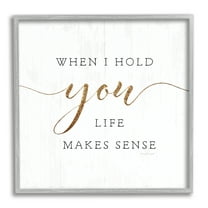 Stupell Indtries When I Hold You Life Makes Sense Phrase,12 x 12,Design by Jennifer Pugh