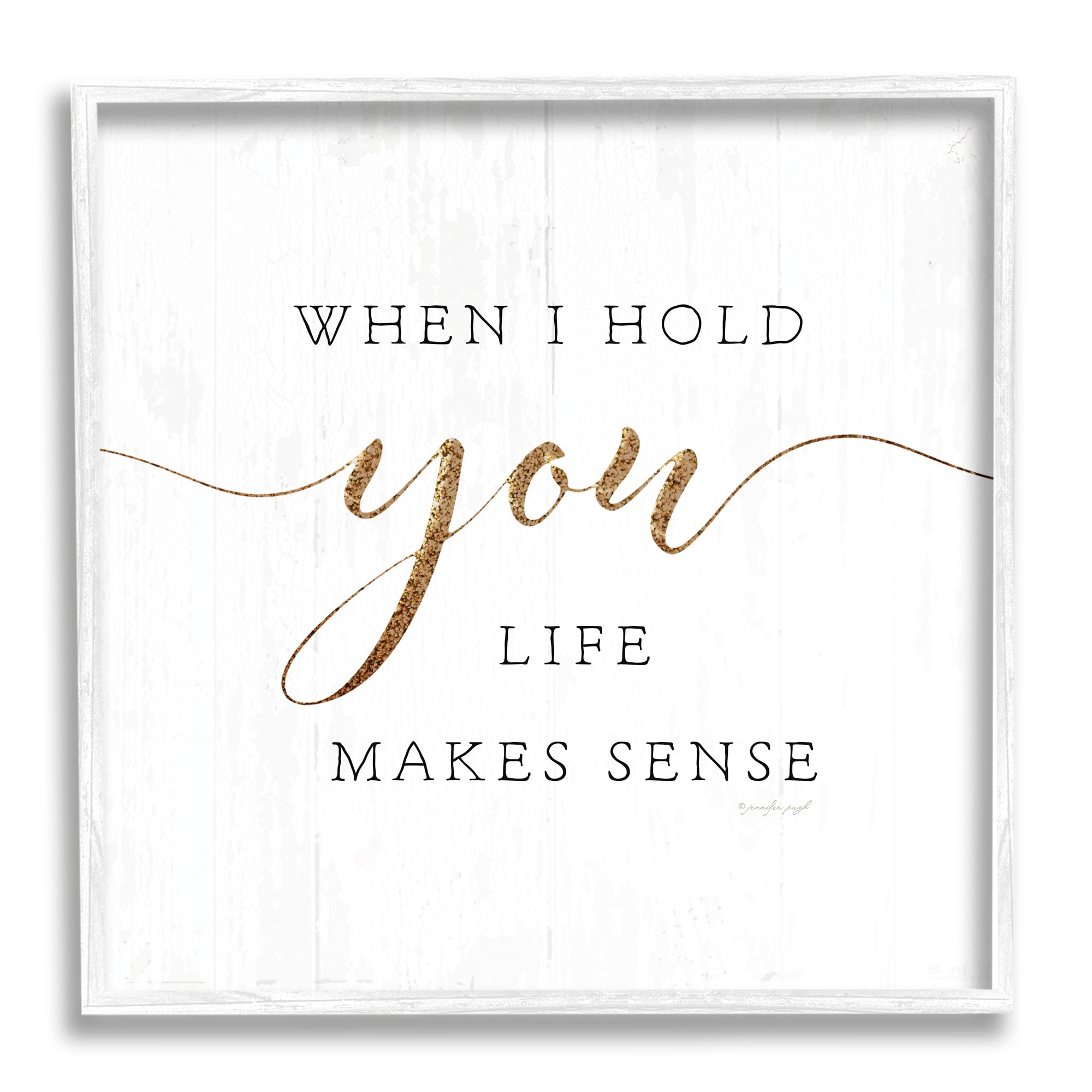 Stupell Indtries When I Hold You Life Makes Sense Phrase,12 x 12,Design by Jennifer Pugh