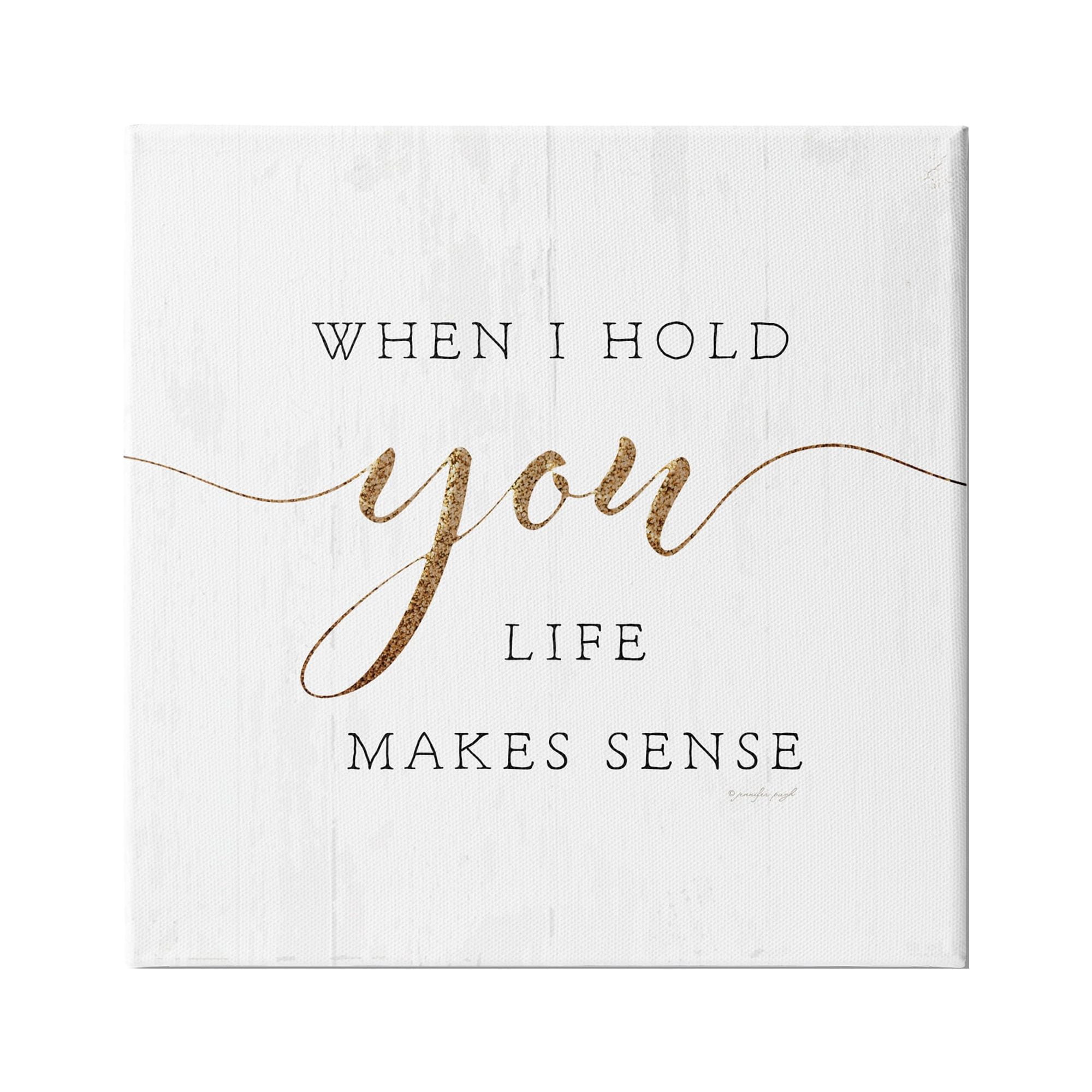 Stupell Indtries When I Hold You Life Makes Sense Phrase,24 x 24,Design by Jennifer Pugh