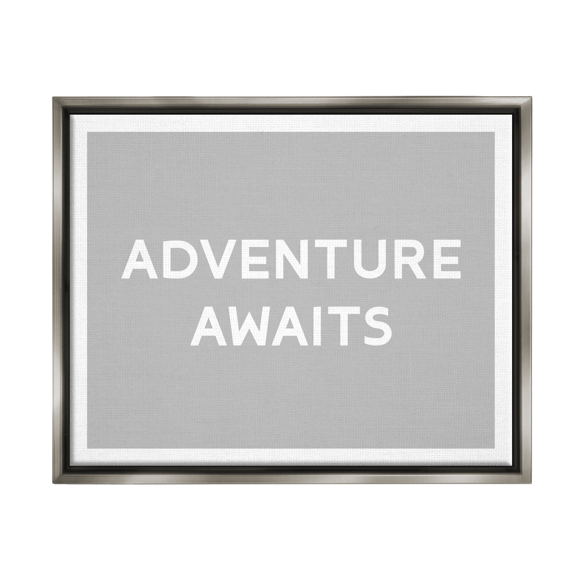 Stupell Industries Adventure Awaits Inspirational Inspirational Painting Gray Floater Framed Art Print Wall Art