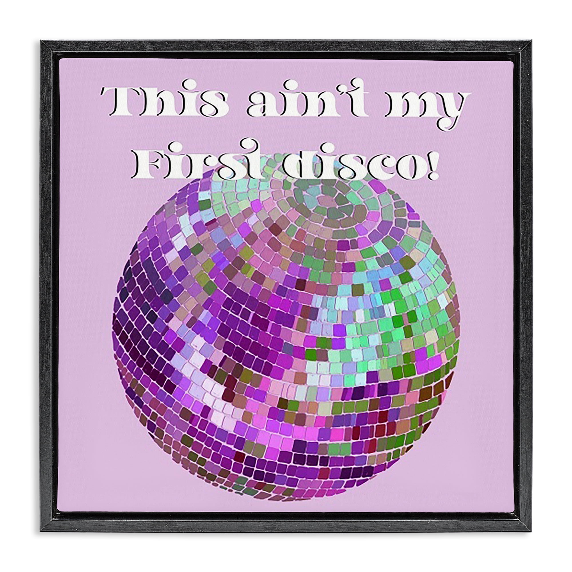 Stupell Industries Ain't My First Disco Novelty & Humor Painting Black Floater Framed Canvas Art Print Wall Art, 25 x 25