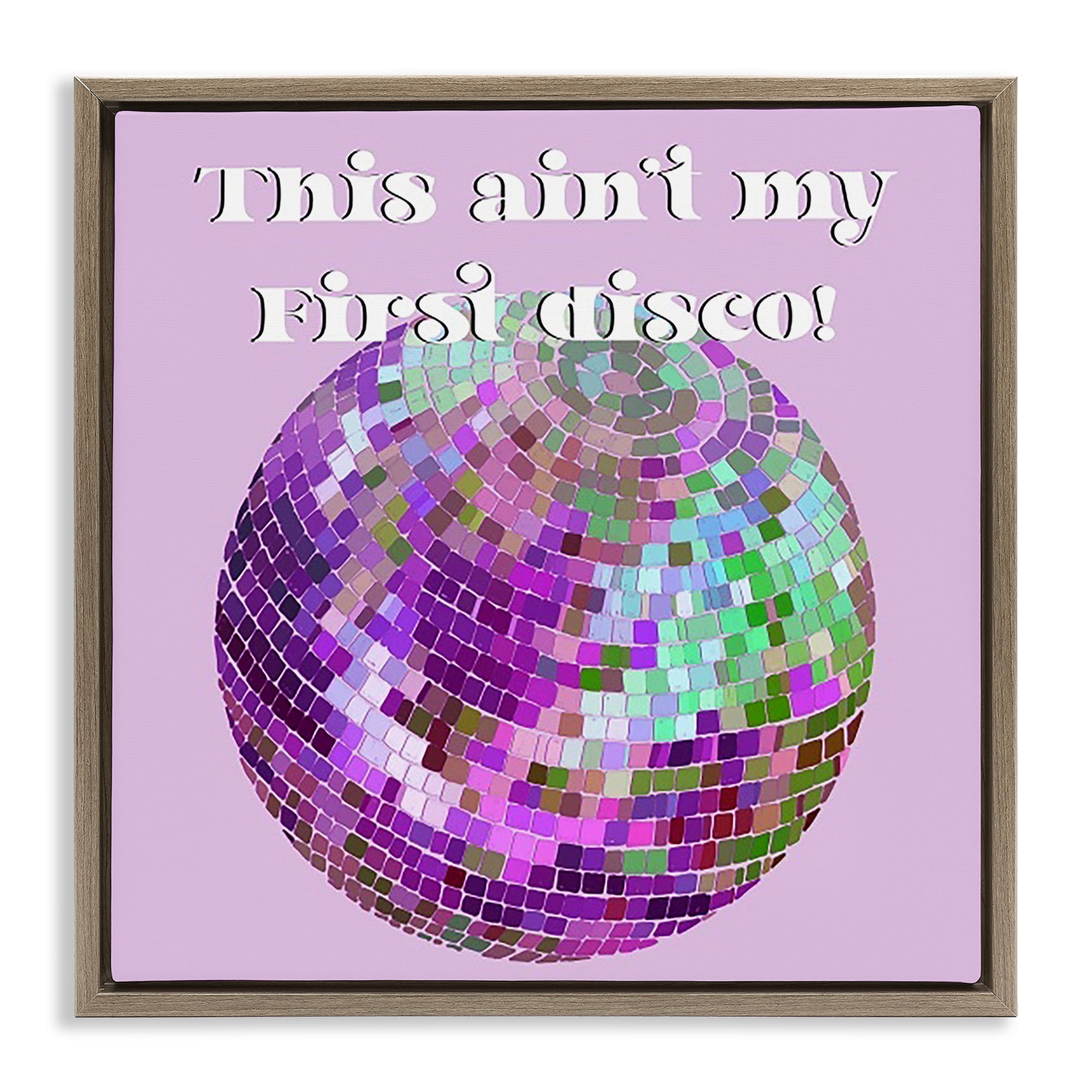 Stupell Industries Ain't My First Disco Novelty & Humor Painting Brown Floater Framed Canvas Art Print Wall Art, 18 x 18