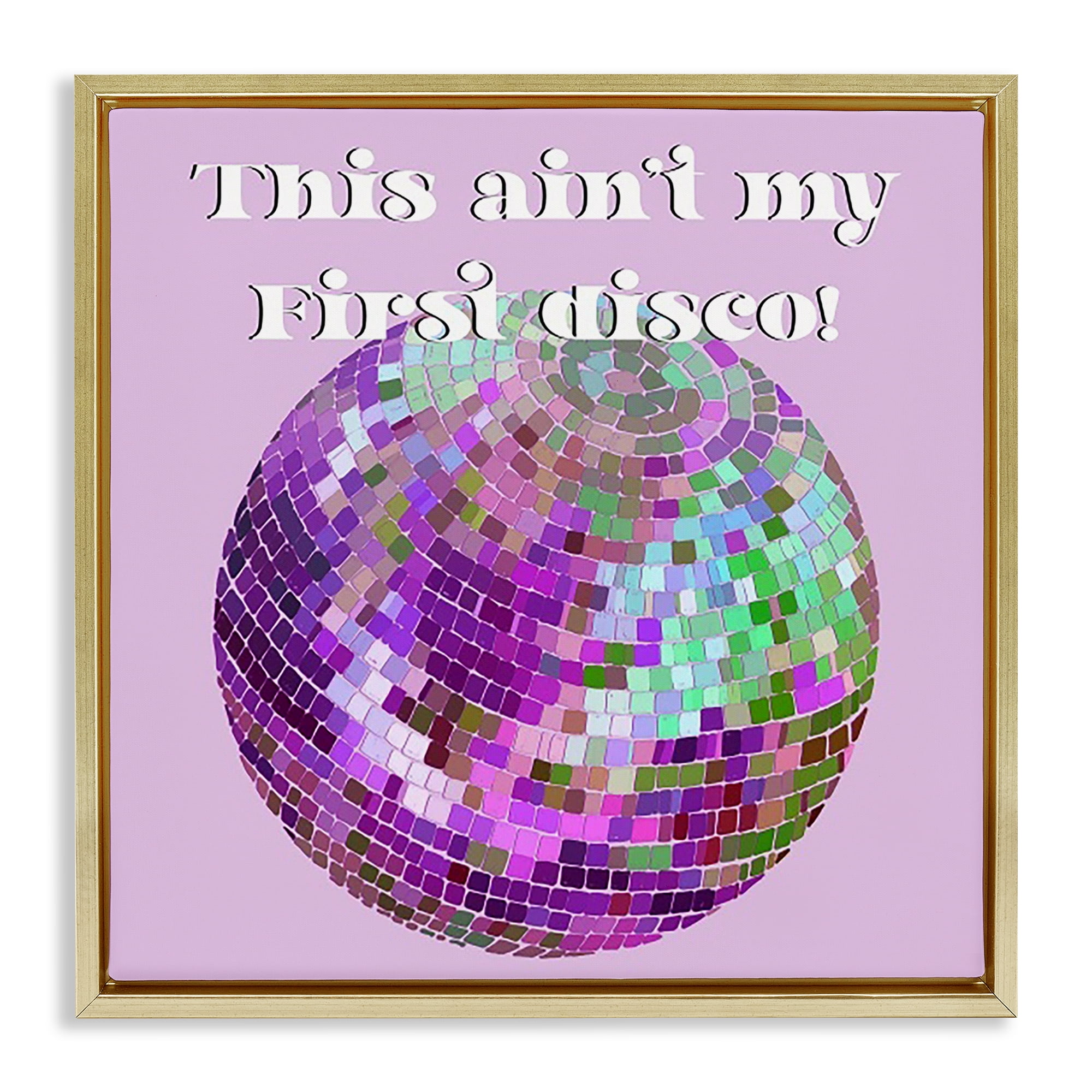 Stupell Industries Ain't My First Disco Novelty & Humor Painting Gold Floater Framed Canvas Art Print Wall Art, 18 x 18