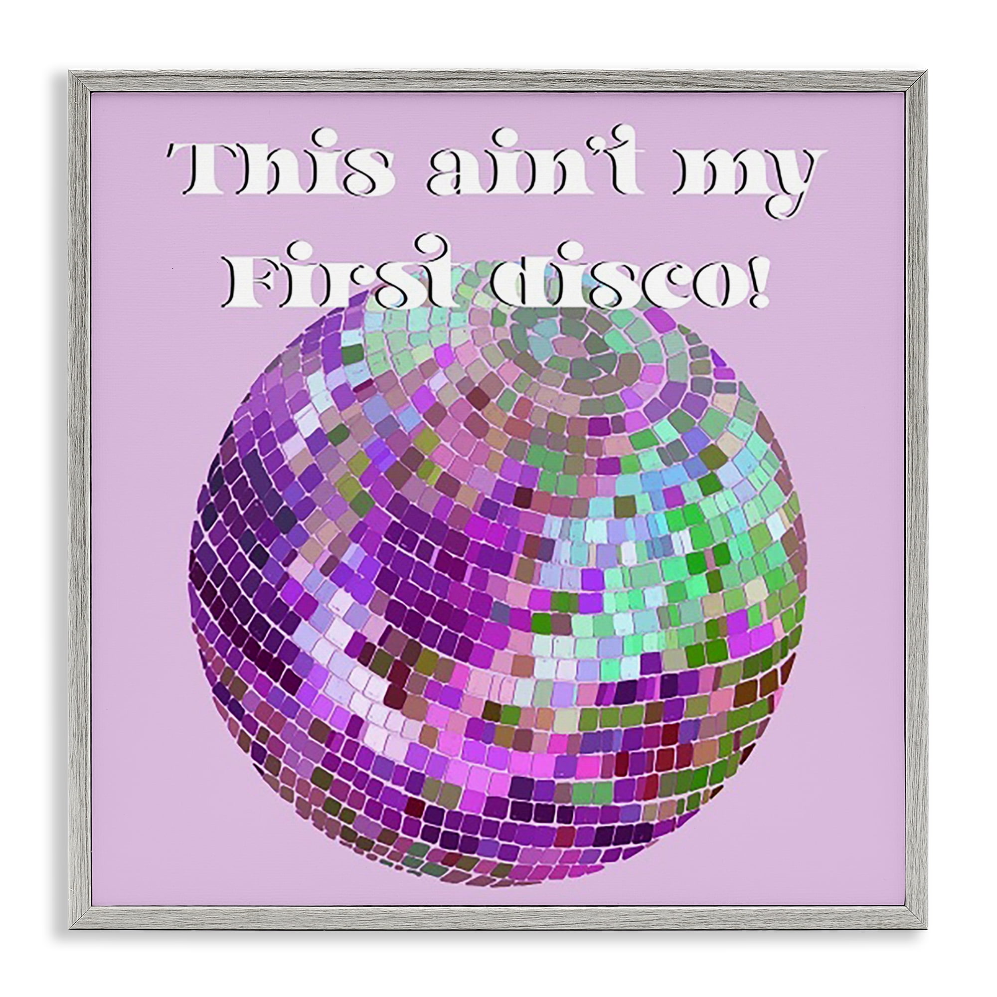 Stupell Industries Ain't My First Disco Novelty & Humor Painting Gray Framed Art Print Wall Art, 24 x 24