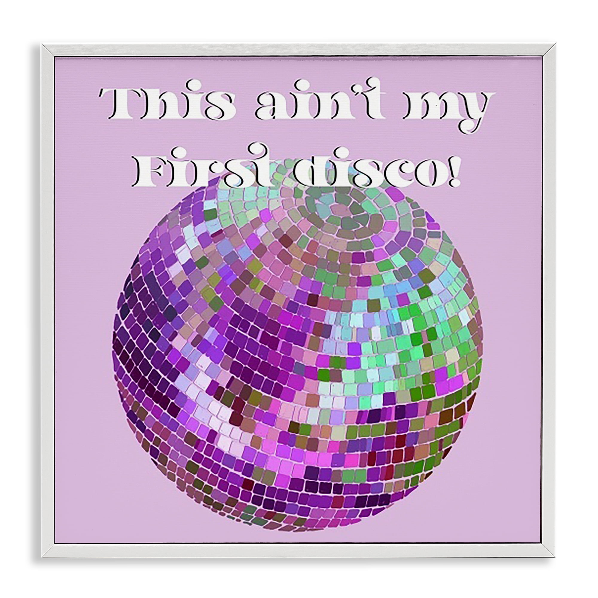 Stupell Industries Ain't My First Disco Novelty & Humor Painting White Framed Art Print Wall Art, 17 x 17
