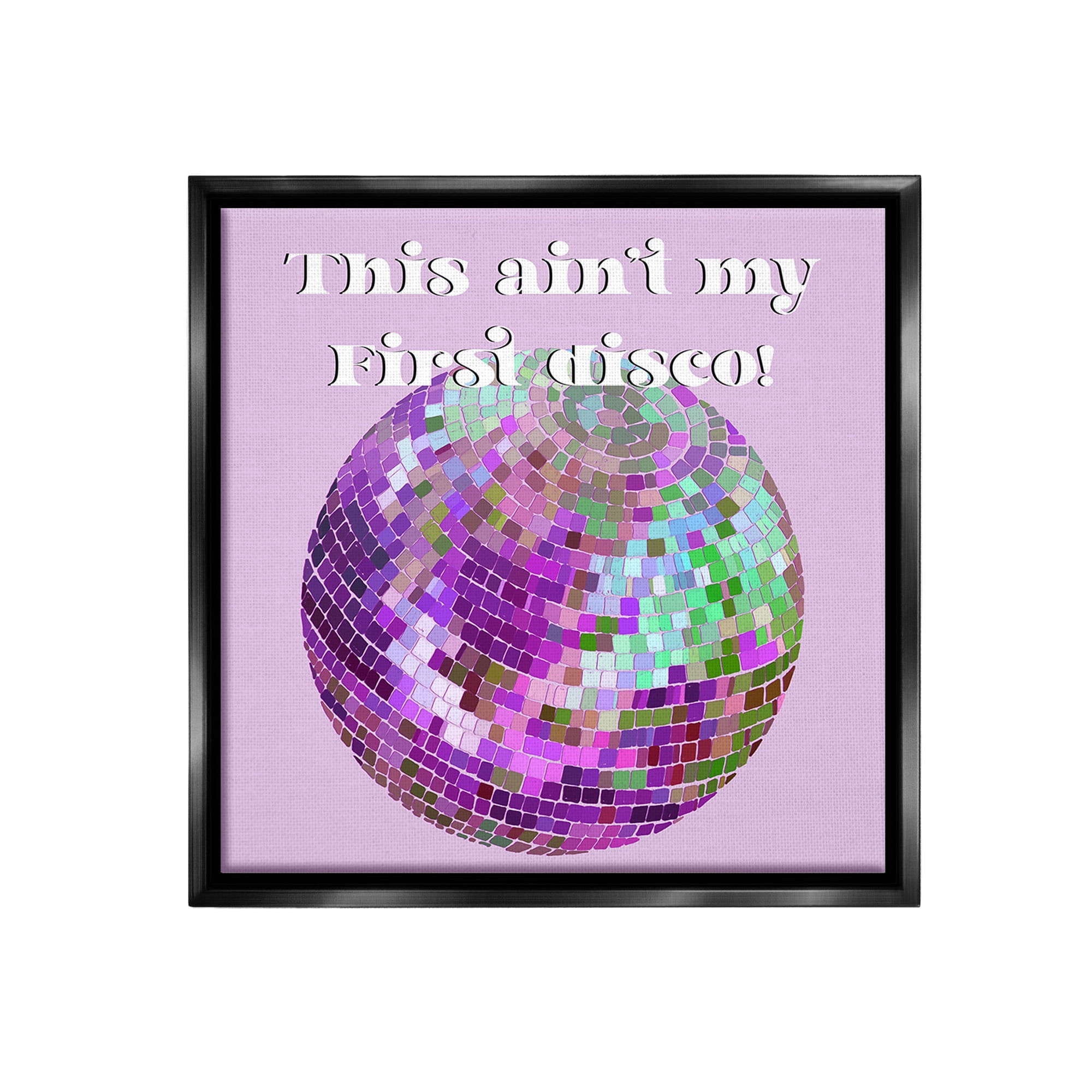 Stupell Industries Ain't My First Disco Typography Painting Black Floater Framed Canvas Art Print Wall Art, 25 x 25