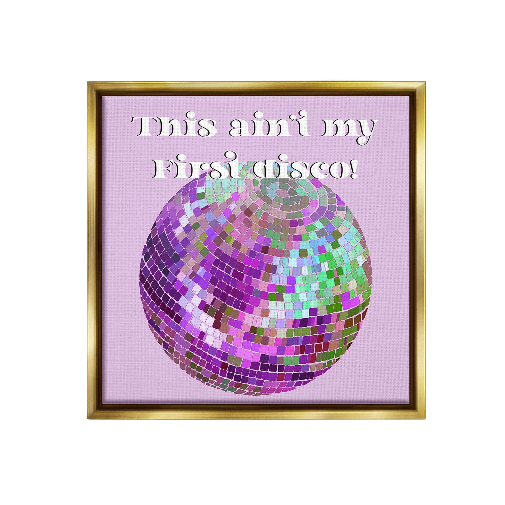 Stupell Industries Ain't My First Disco Typography Painting Gold Floater Framed Canvas Art Print Wall Art, 25 x 25