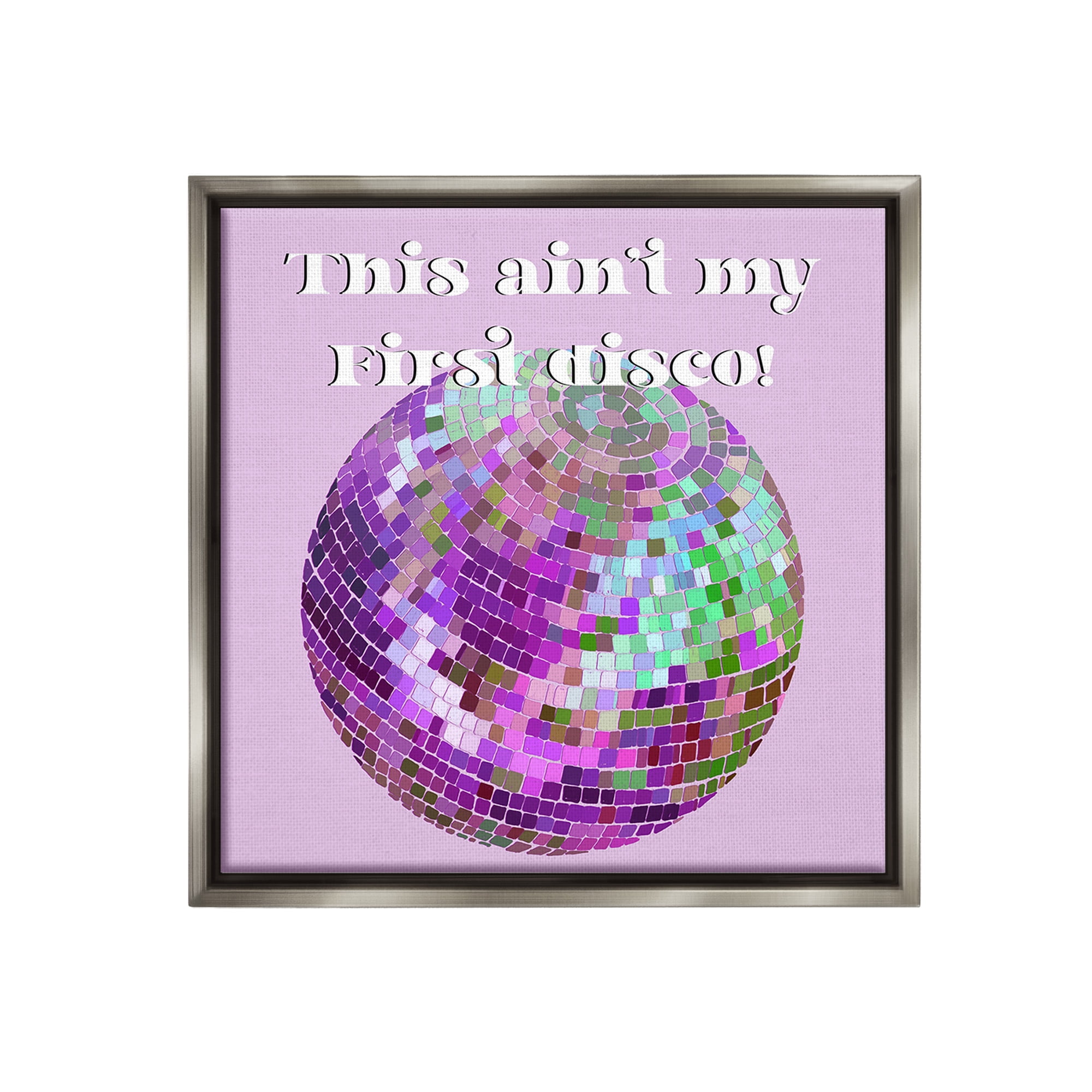 Stupell Industries Ain't My First Disco Typography Painting Gray Floater Framed Canvas Art Print Wall Art, 25 x 25