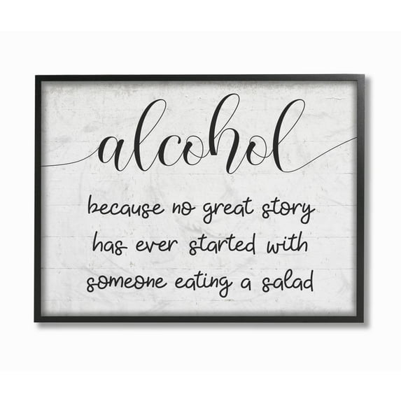 Stupell Industries Alcohol Because No Great Story Has Salad Quote Designed by Daphne Polselli