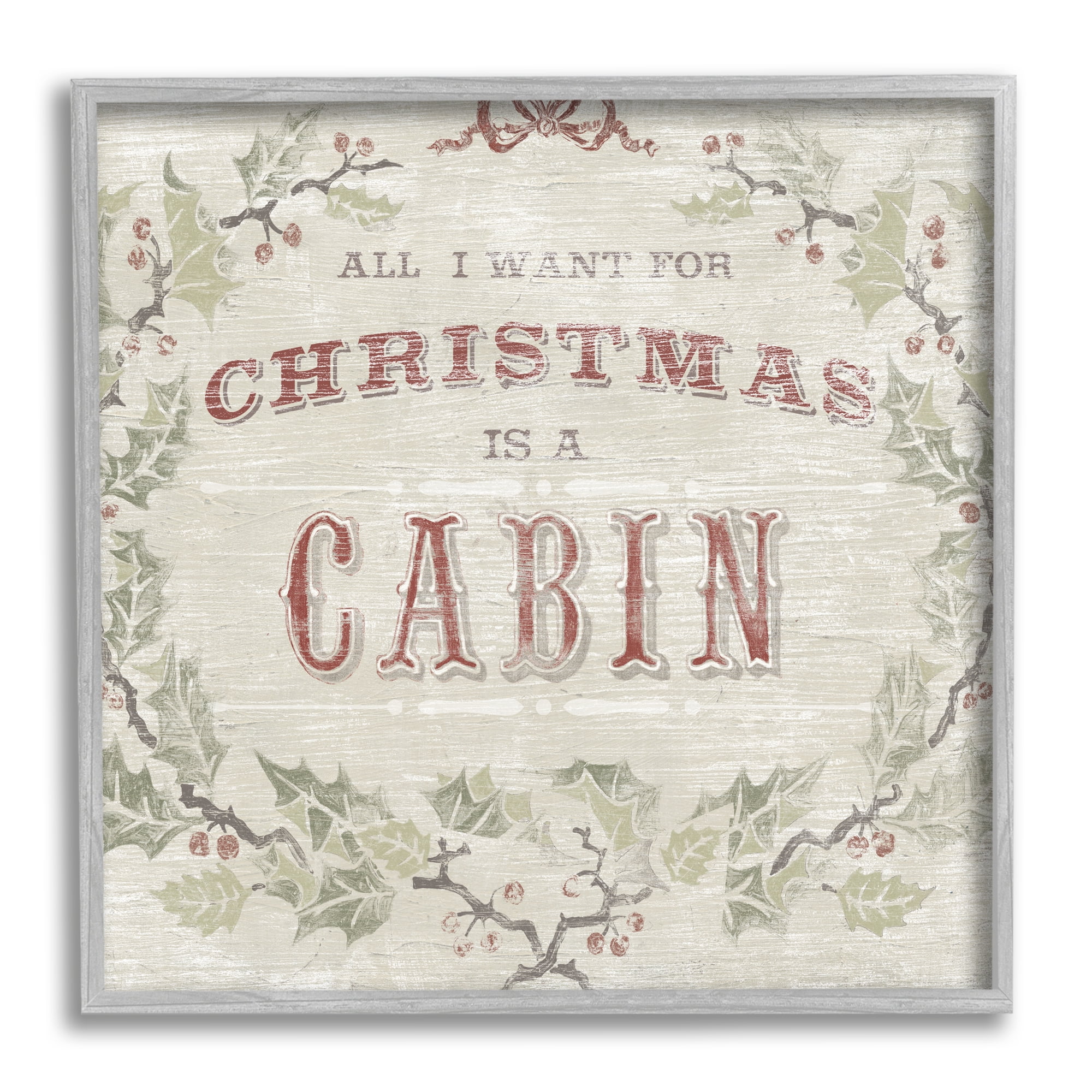 Stupell Industries All I Want Christmas Cabin Rustic Lodge Holly Inspirational Painting Gray Framed Art Print Wall Art, 12 x 12