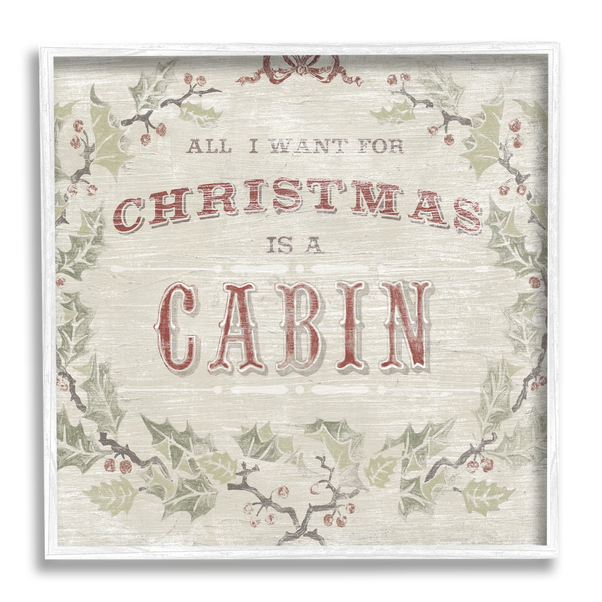 Stupell Industries All I Want Christmas Cabin Rustic Lodge Holly Inspirational Painting White Framed Art Print Wall Art, 12 x 12