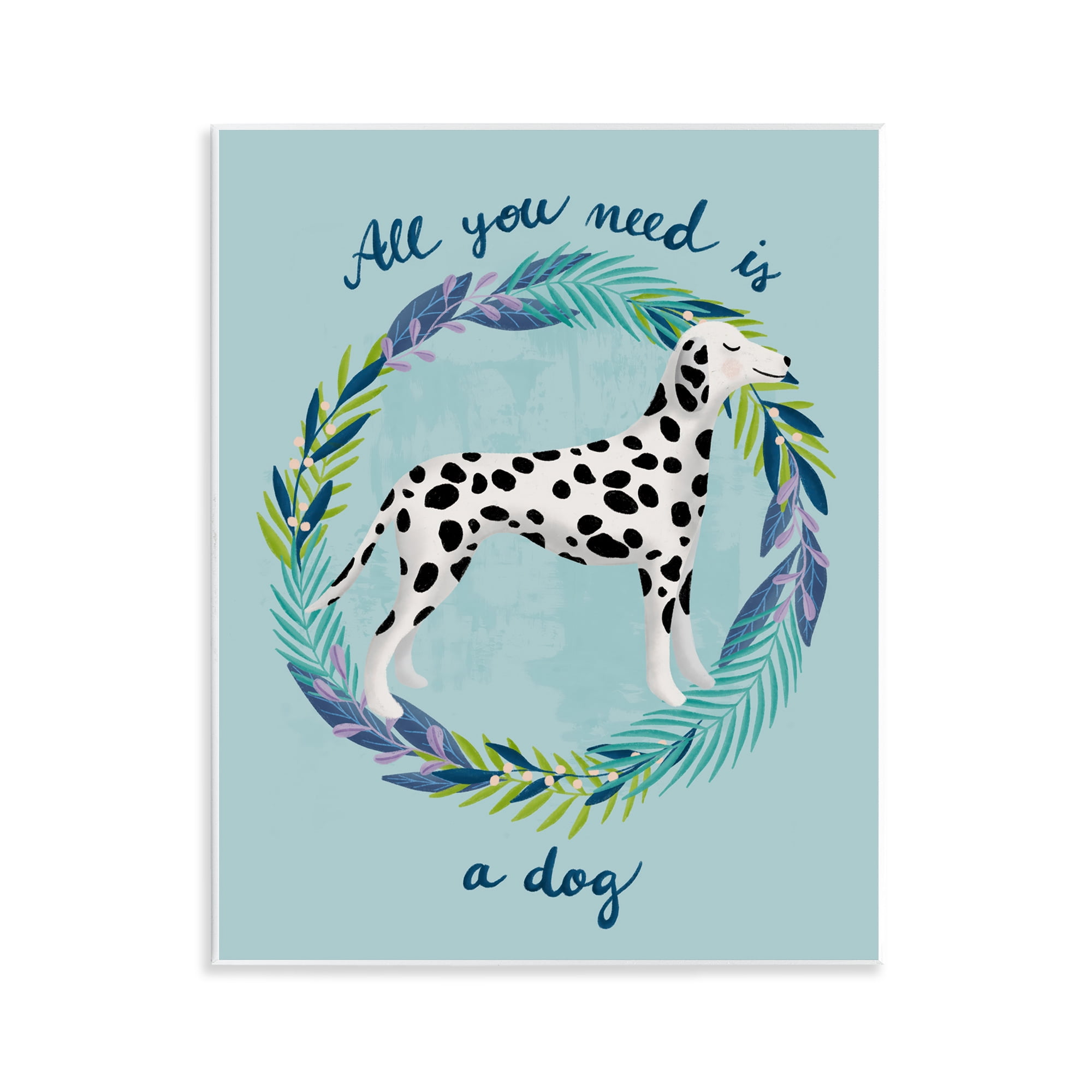 Stupell Industries All You Need Is A Dog Wall Plaque Art, design by Metka Hiti
