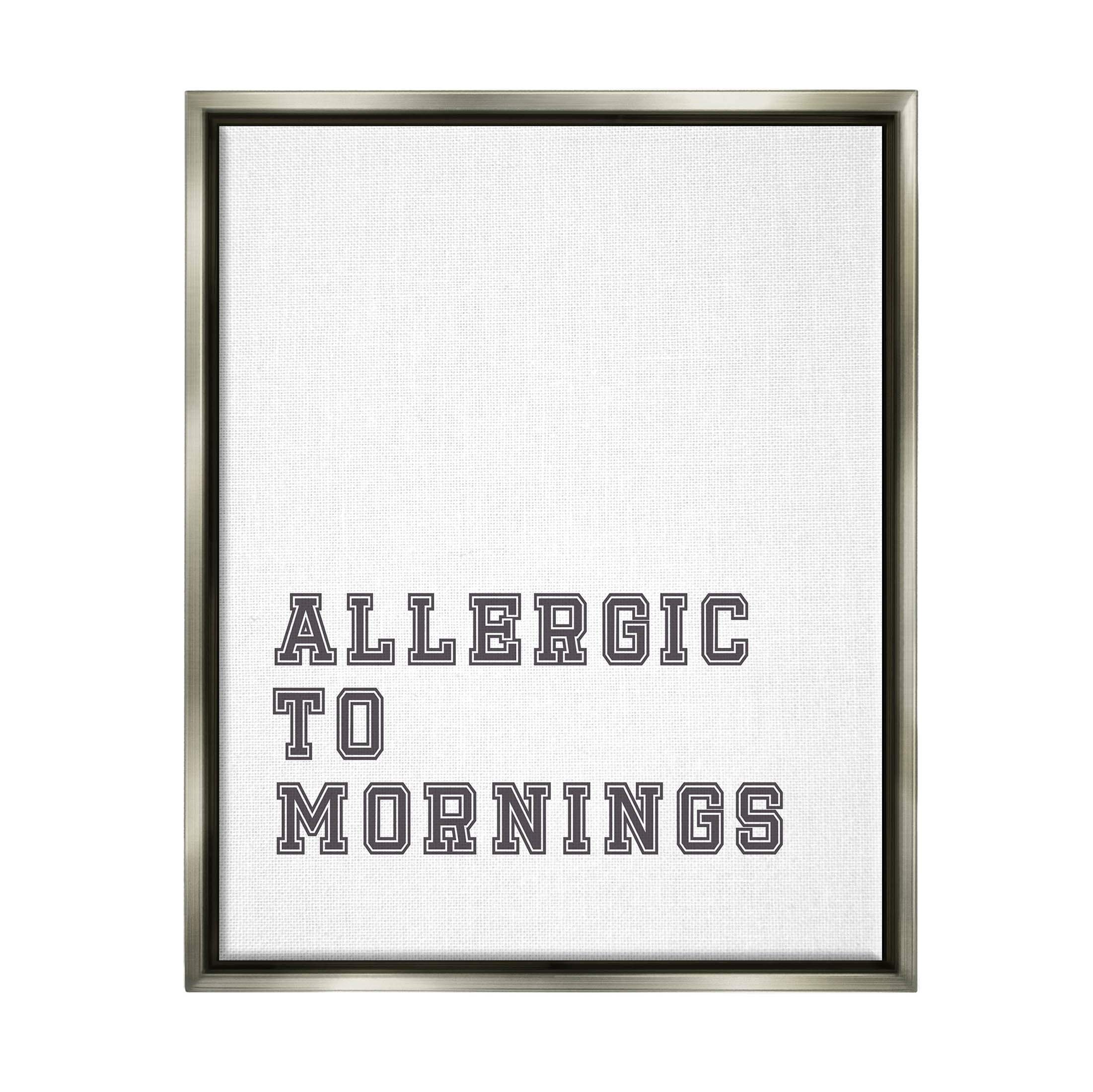 Stupell Industries Allergic To Mornings Funny Phrase Graphic Art Luster Gray Floating Framed Canvas Print Wall Art, Design by Leah Straatsma