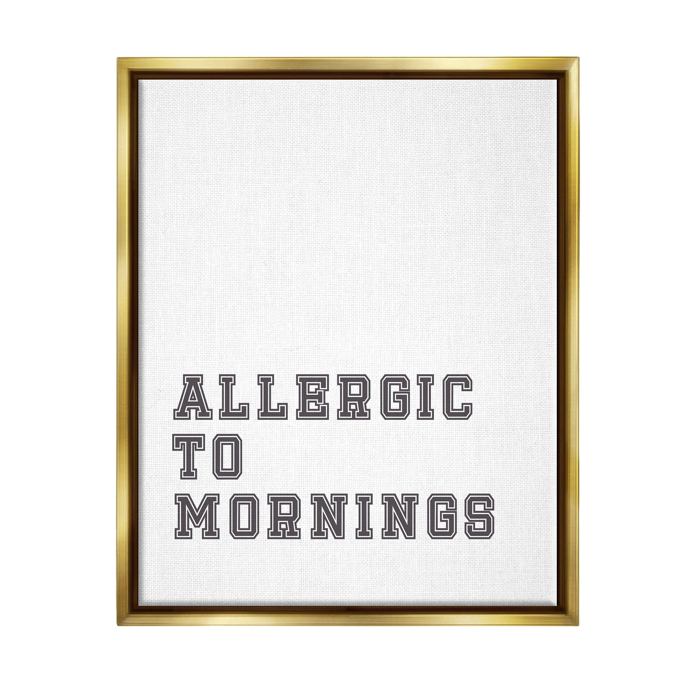 Stupell Industries Allergic To Mornings Funny Phrase Graphic Art Metallic Gold Floating Framed Canvas Print Wall Art, Design by Leah Straatsma