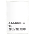 thumbnail image 1 of Stupell Industries Allergic To Mornings Funny Phrase Graphic Art Unframed Art Print Wall Art, Design by Leah Straatsma, 1 of 6