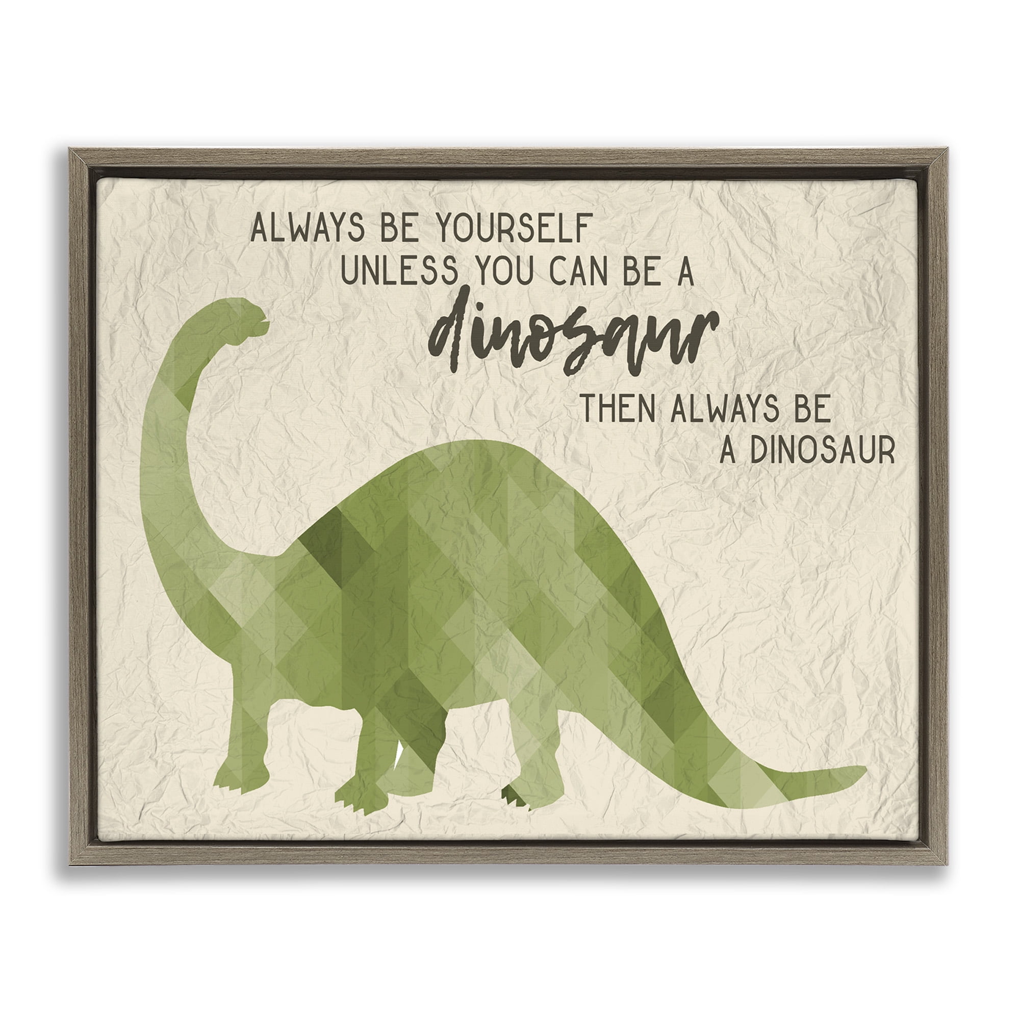 Stupell Industries Always Be A Dinosaur Phrase Art for Kids Painting Brown Floater Framed Canvas Art Print Wall Art, 21 x 17