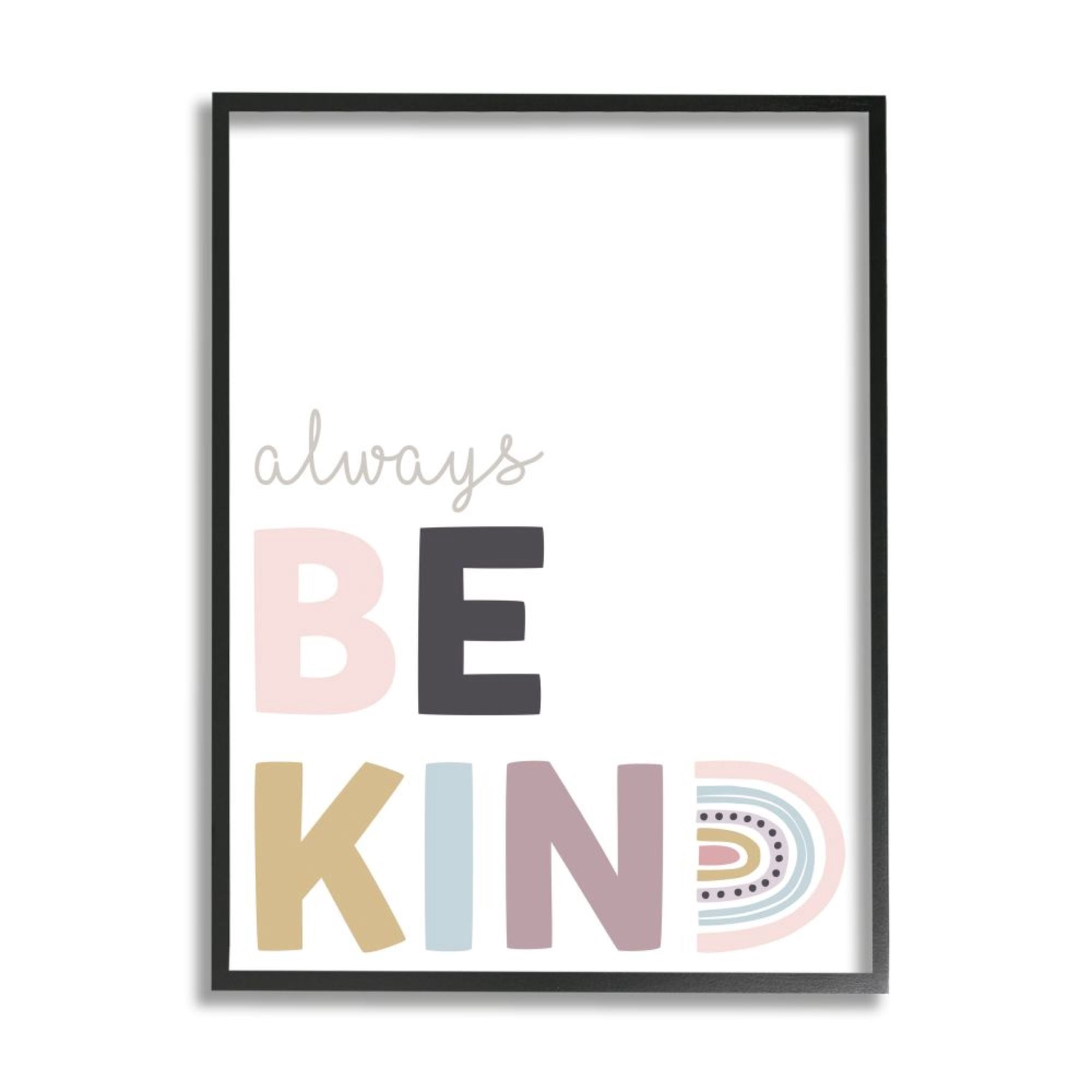 Stupell Industries Always Be Kind Phrase Playful Rainbow Typography Design by Angela Nickeas