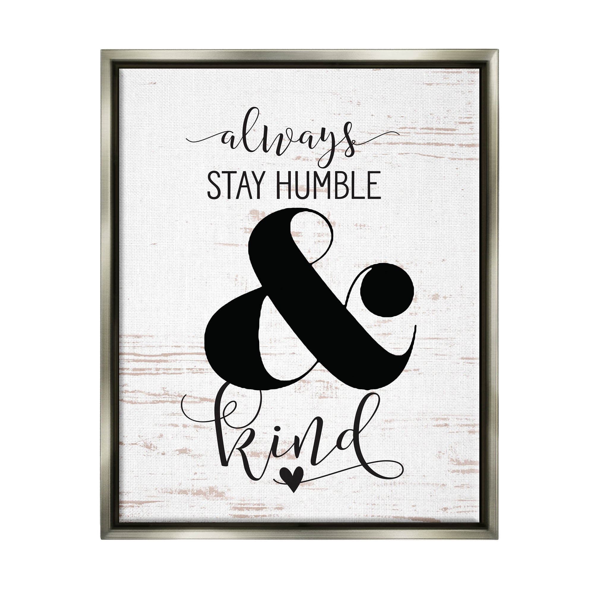 Stupell Industries Always Stay Humble And Kind Luster Gray Framed Floating Canvas Wall Art, 24x30, by Lettered and Lined