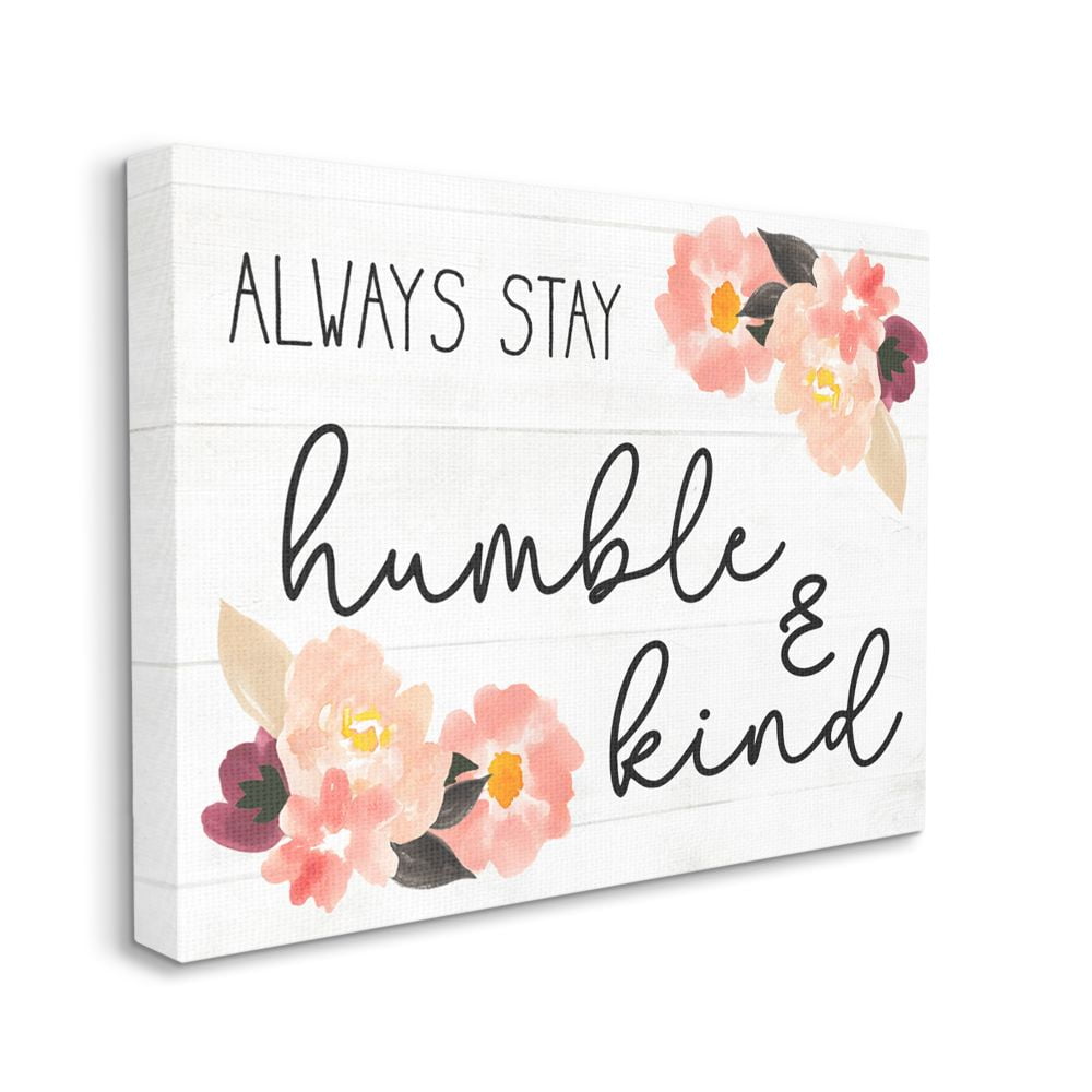 Stupell Industries Always Stay Humble and Kind Quote Floral Charm Canvas Wall Art Design by Daphne Polselli, 30" x 40"