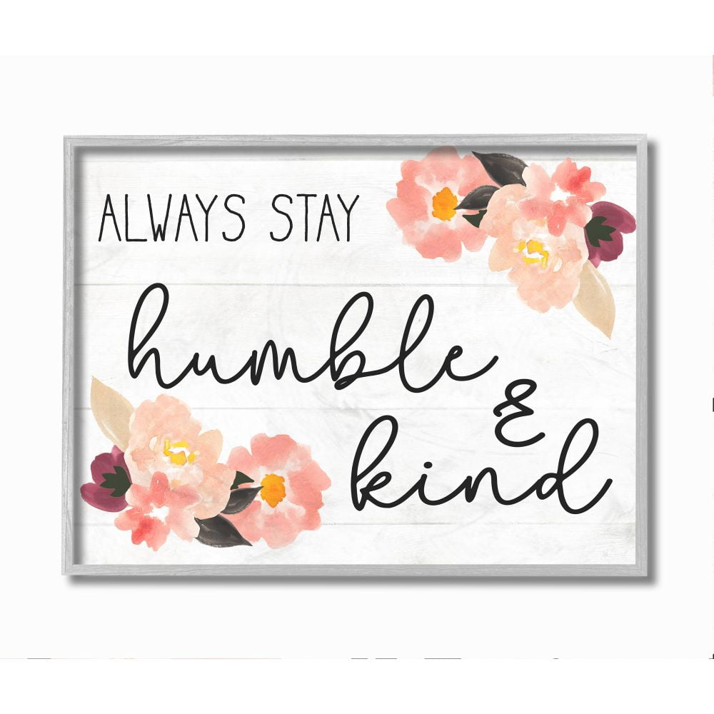 Stupell Industries Always Stay Humble and Kind Quote Floral Charm Framed Wall Art Design by Daphne Polselli