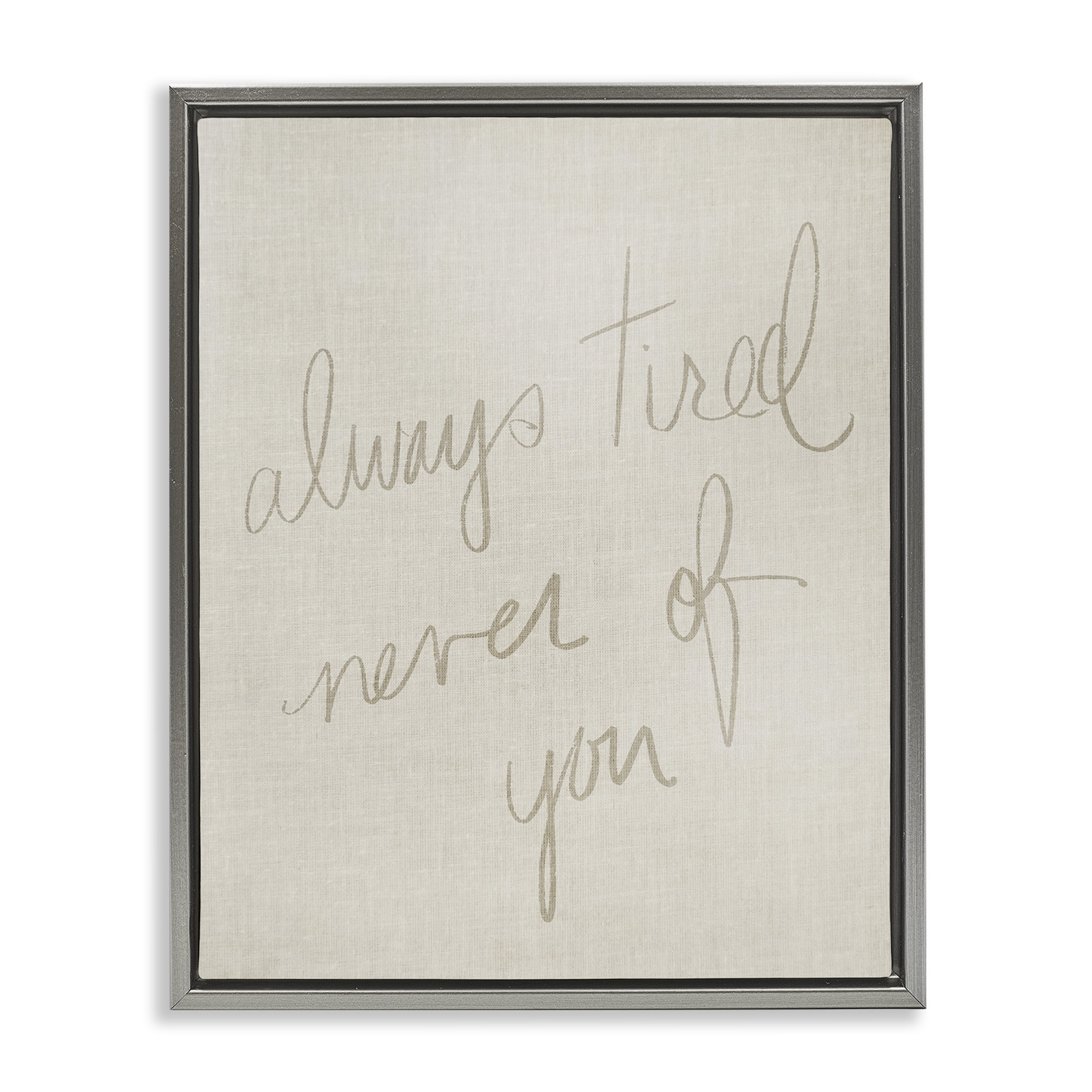Stupell Industries Always Tired Never Of You Text & Numbers Painting Gray Floater Framed Canvas Art Print Wall Art, 25 x 31