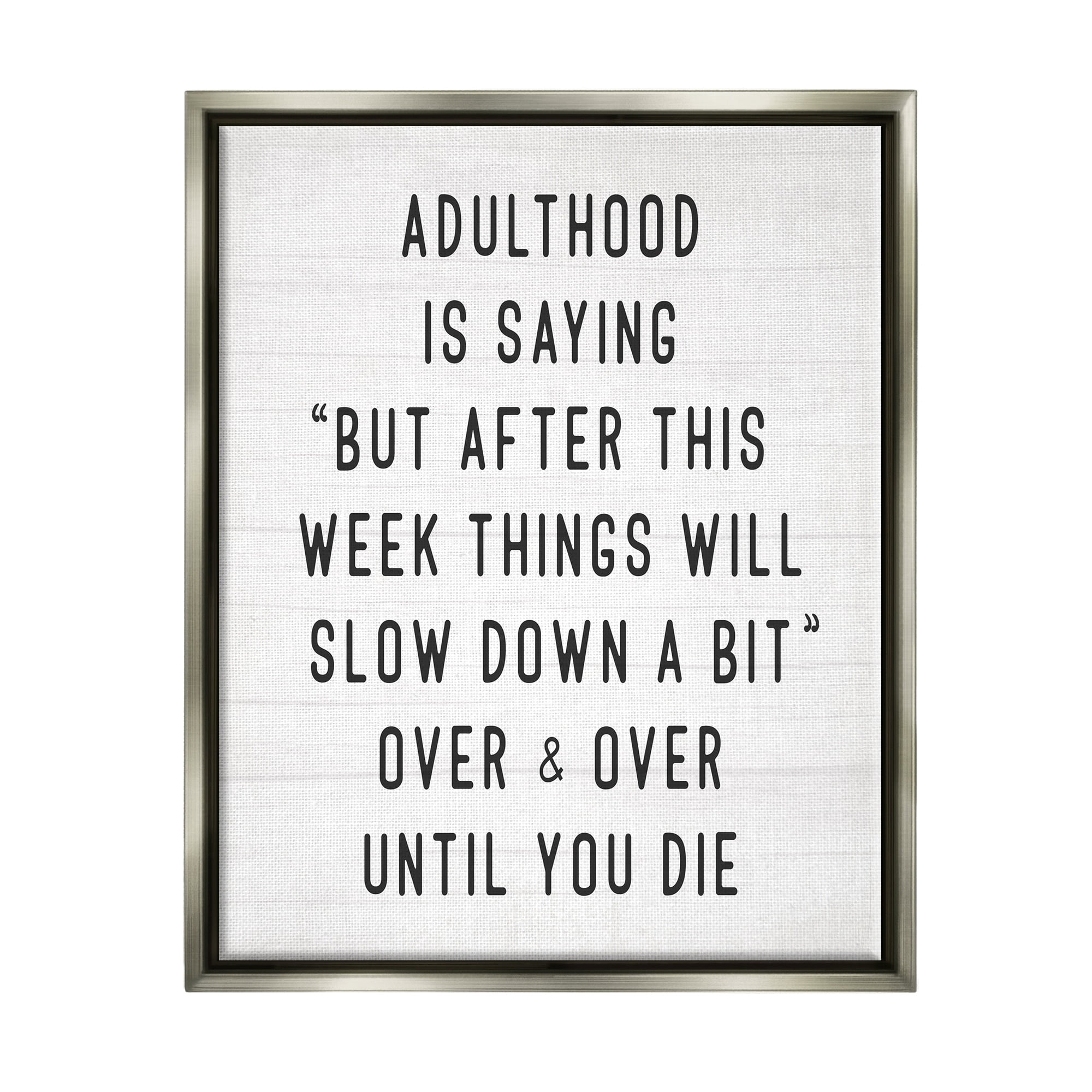 Stupell Industries Amusing Busy Adulthood Typography Plank Pattern Humor Graphic Art Luster Gray Floating Framed Canvas Print Wall Art, Design by Daphne Polselli