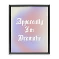 thumbnail image 1 of Stupell Industries Apparently I'm Dramatic Phrase Inspirational Quotes & Sayings Painting Black Floater Framed Canvas Art Print Wall Art, 17 x 21, 1 of 10