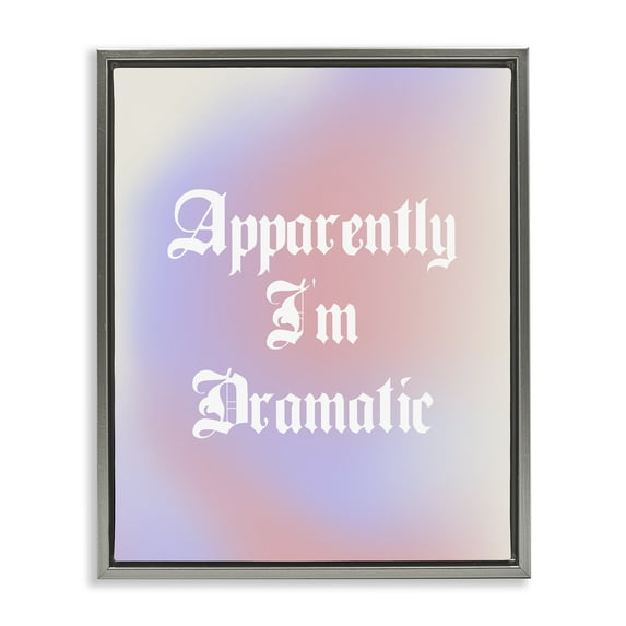 Stupell Industries Apparently I'm Dramatic Phrase Inspirational Quotes & Sayings Painting Gray Floater Framed Canvas Art Print Wall Art, 25 x 31