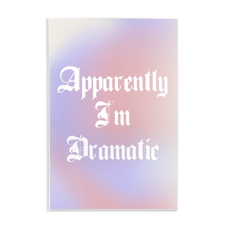 Stupell Industries Apparently I'm Dramatic Phrase Inspirational Quotes & Sayings Painting Unframed Art Print Wall Art, 15 x 10