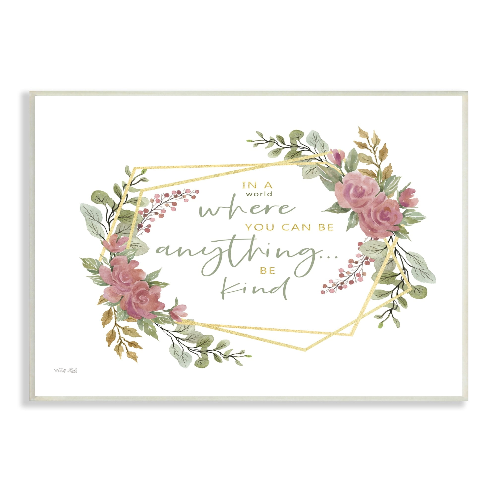 Stupell Industries Be Anything Give Kindness Rose Foliage Inspirational Saying,19 x 13, Design by Cindy Jacobs