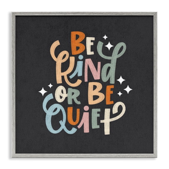 Stupell Industries Be Kind Or Quiet Quotes and Sayings Painting Gray Framed Art Print Wall Art, 17 x 17
