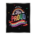 thumbnail image 1 of Stupell Industries Be Proud Of Yourself LGBTQ Phrase Holiday Painting Black Floater Framed Art Print Wall Art, 1 of 6