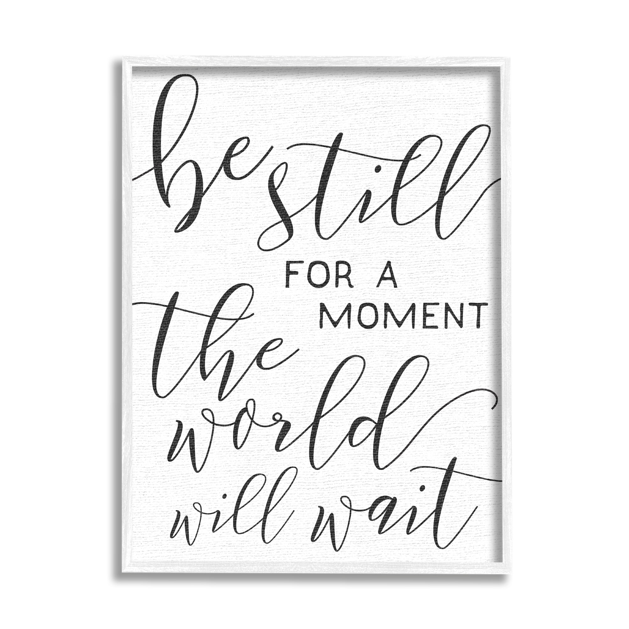 Stupell Industries Be Still The World Will Wait Typography Graphic Art White Framed Art Print Wall Art, 11x14, by Daphne Polselli