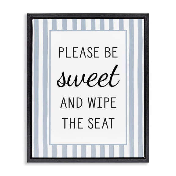Stupell Industries Be Sweet & Wipe Seat Black Framed Floater Canvas Wall Art design by Lettered and Lined, 21 x 17