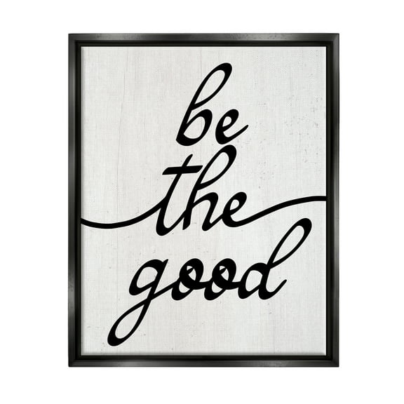 Stupell Industries Be The Good Motivational Inspirational Painting Black Floater Framed Art Print Wall Art, 17 x 21