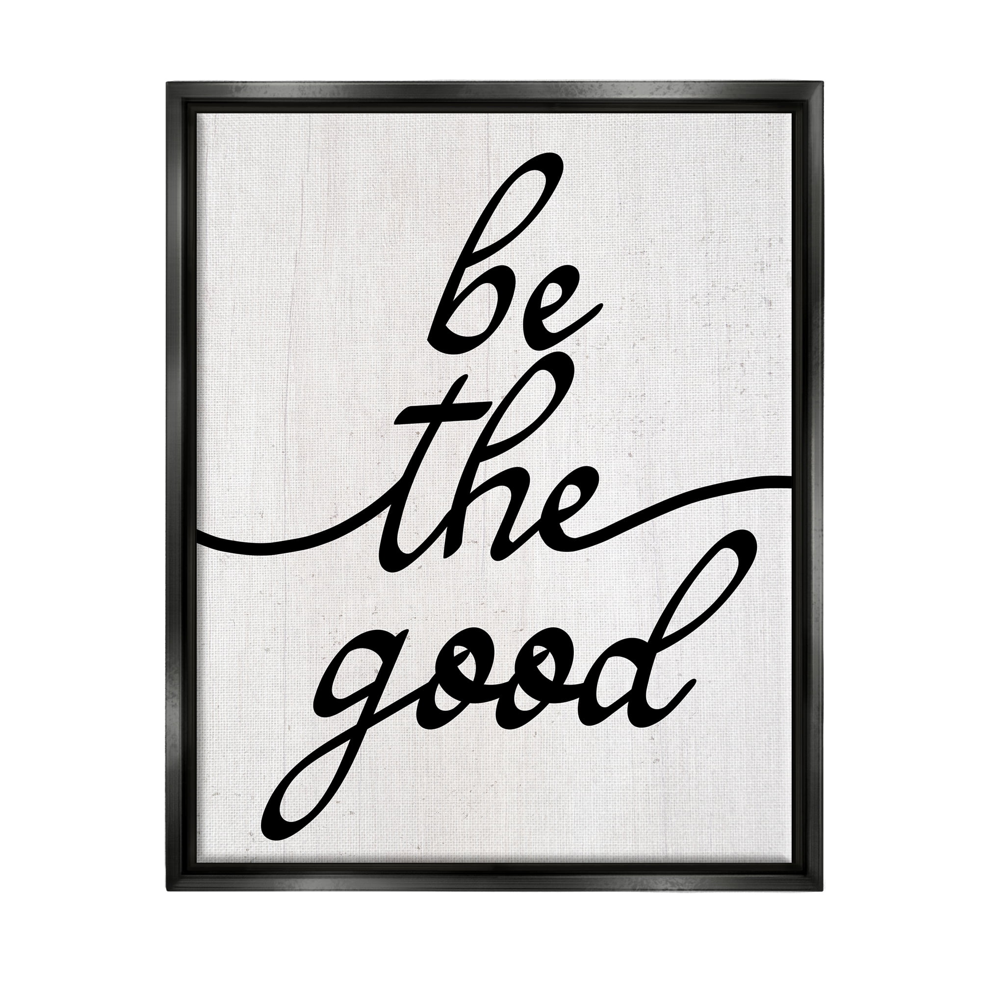 Stupell Industries Be The Good Motivational Inspirational Painting Black Floater Framed Art Print Wall Art, 25 x 31