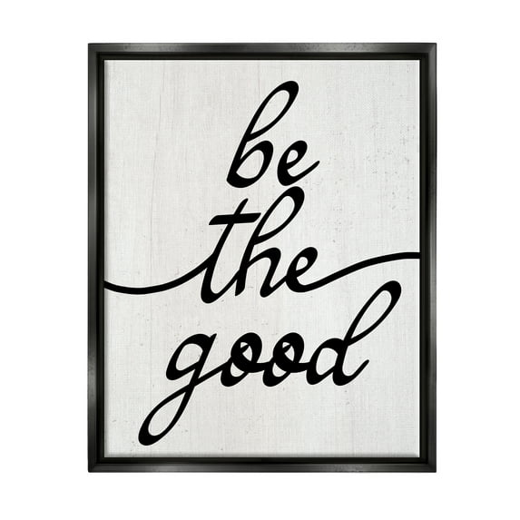 Stupell Industries Be The Good Motivational Inspirational Painting Black Floater Framed Art Print Wall Art, 25 x 31